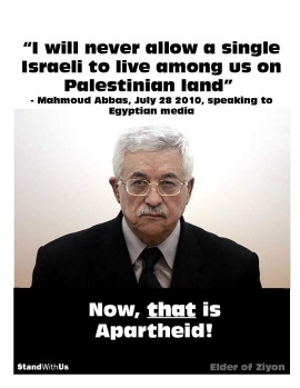 "I will never allow a single Israeli to live among us on Palestinian land": Mahmoud Abbas, July 28, 2010, speaking to Egyptian media