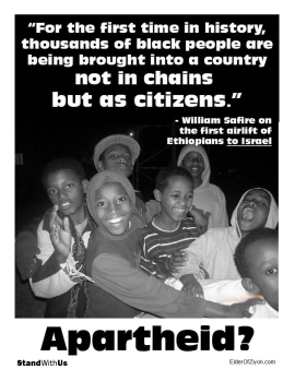 APARTHEID? "For the first time in history, thousands of black people are being brought into a country not in chains but as citizens" - William Safire on the first airlift of Ethiopeans to Israel